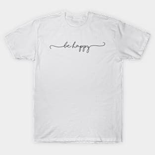 be happy T-Shirt